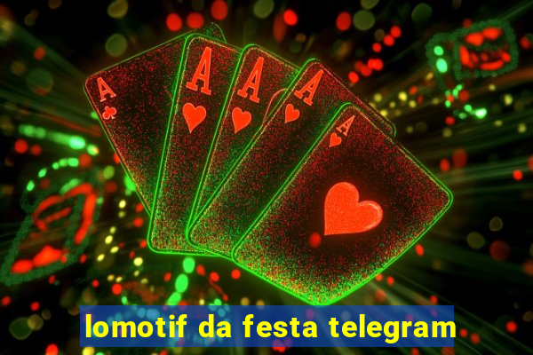 lomotif da festa telegram